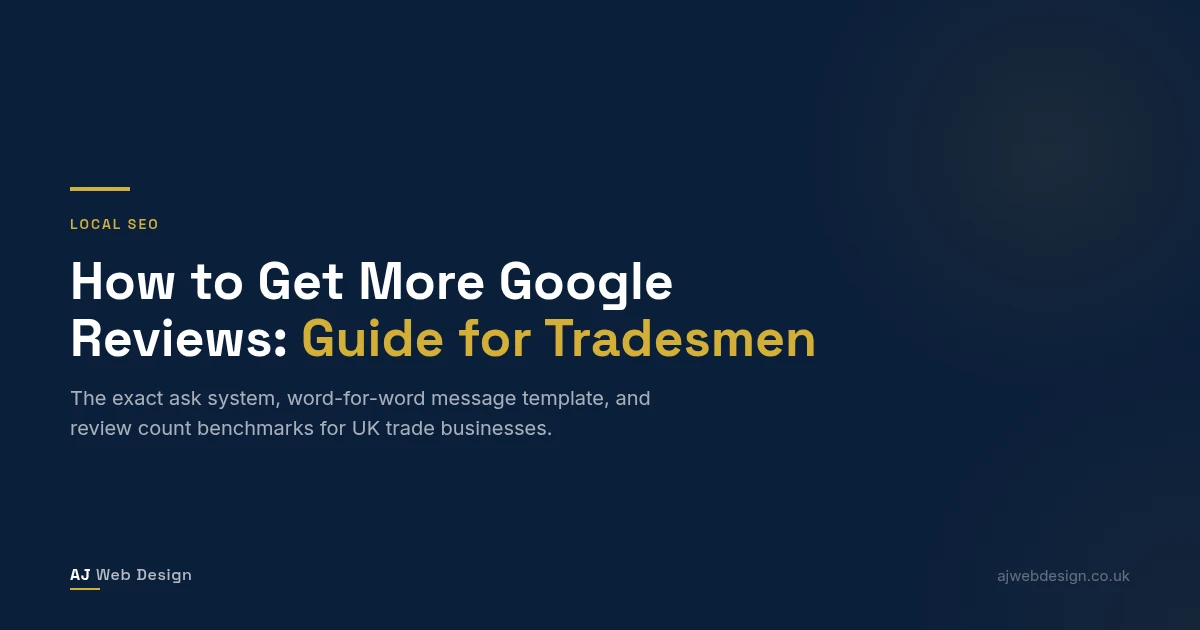 How to get more Google reviews for a trade business — review count benchmarks and the direct ask method for UK tradesmen